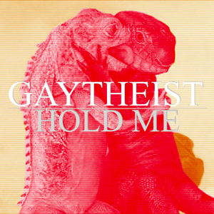 Gaytheist - Hold Me