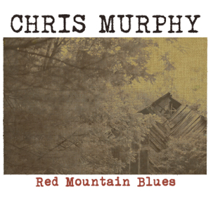 Chris Murphy - Red Mountain Blues