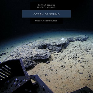 Various Ocean of Sound The Third Annual Report Volume 1 Unexplained Sounds