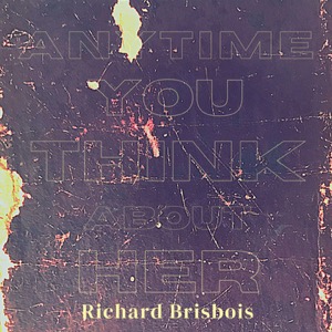 Richard Brisbois-Anytime You Think of Her