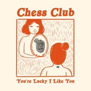 Chess Club-You're Lucky I Like You