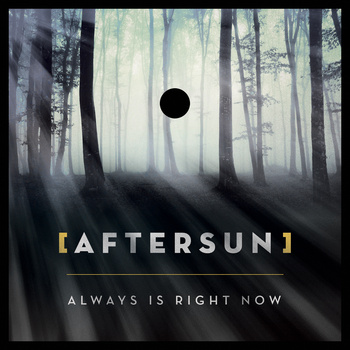 [aftersun], Always Is Right Now