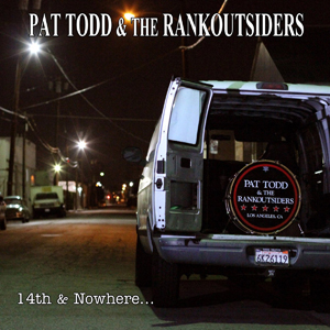 Pat Todd & The Rankoutsiders - 14th & Nowhere - Rankoutsider Records