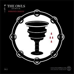 The Owls (A.N.W.T.S.) Poisoned Chalice Dark Holler Arts Eleventh Key