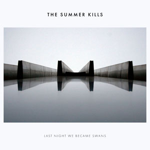 Album cover for Last Night We Became Swans by The Summer Kills