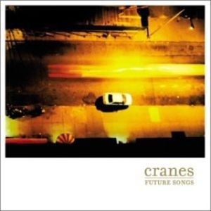 Cranes - Future Songs