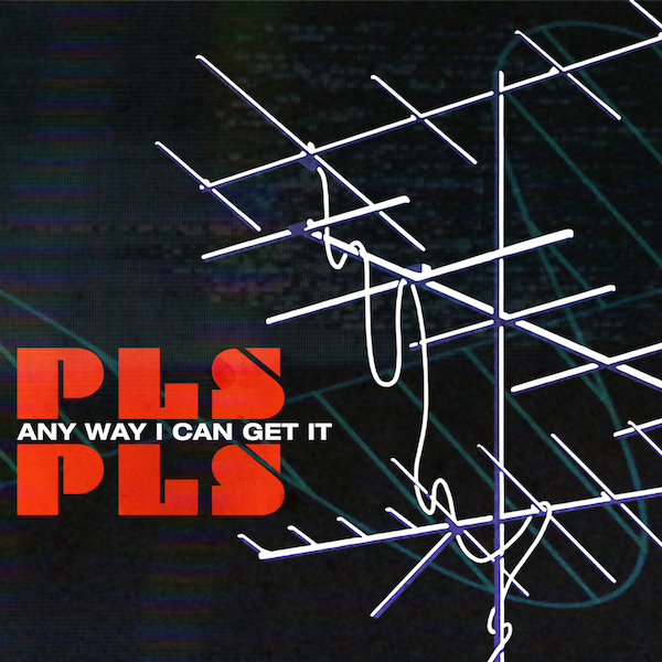 PLS PLS "Any Way I Can Get It" single art