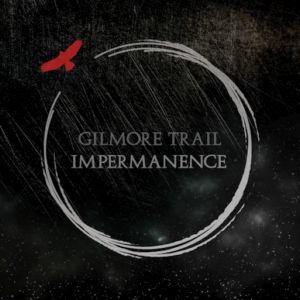 Gilmore Trail - Impermanence
