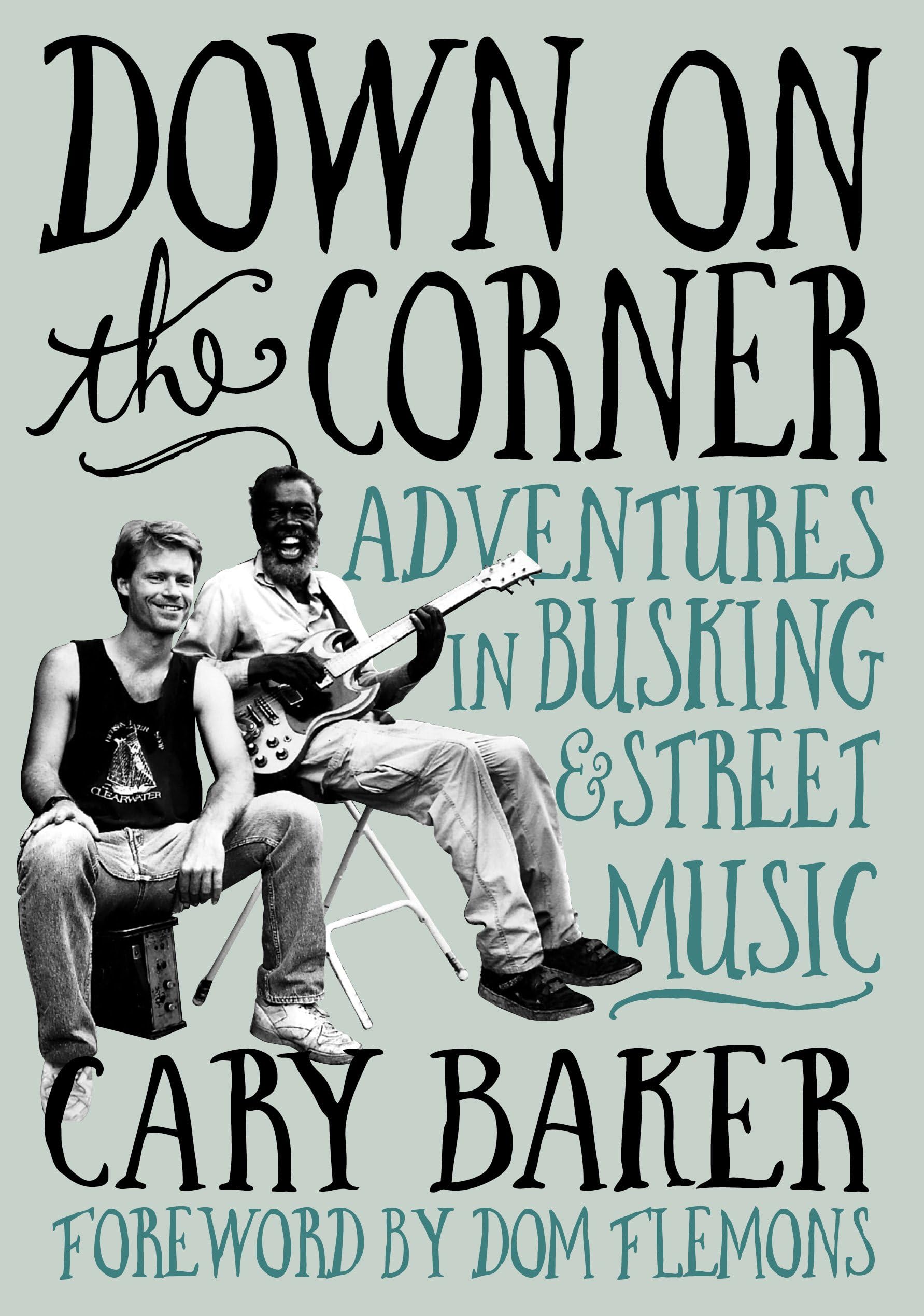 Cary Baker – Down on the Corner: Adventures in Busking & Street Music (Jawbone)